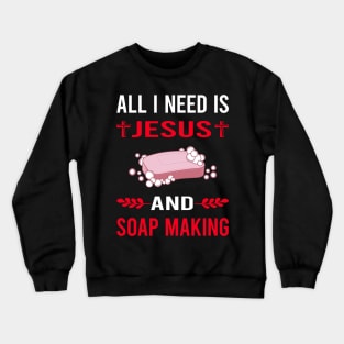 I Need Jesus And Soap Making Soapmaking Crewneck Sweatshirt